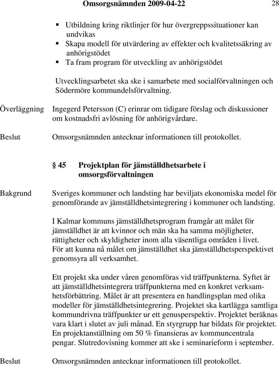 Överläggning Ingegerd Petersson (C) erinrar om tidigare förslag och diskussioner om kostnadsfri avlösning för anhörigvårdare.