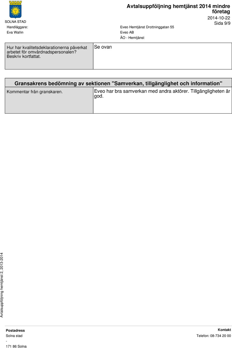 Se ovan Gransakrens bedömning av sektionen "Samverkan, tillgänglighet