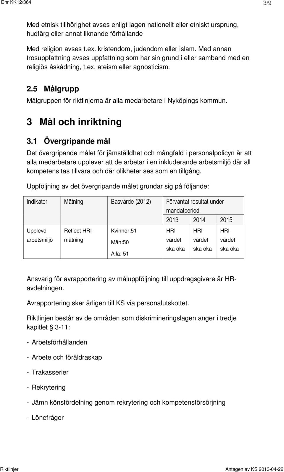 5 grupp gruppen för riktlinjerna är alla medarbetare i Nyköpings kommun. 3 och inriktning 3.