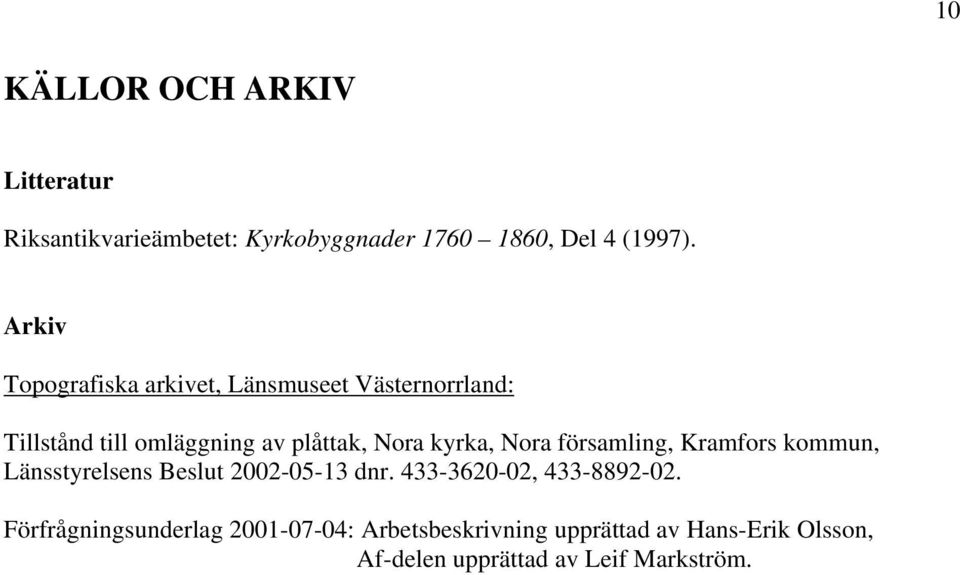 kyrka, Nora församling, Kramfors kommun, Länsstyrelsens Beslut 2002-05-13 dnr. 433-3620-02, 433-8892-02.