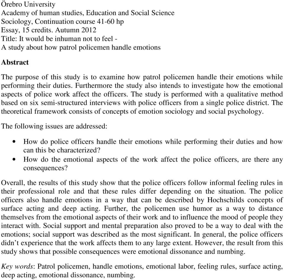 while performing their duties. Furthermore the study also intends to investigate how the emotional aspects of police work affect the officers.