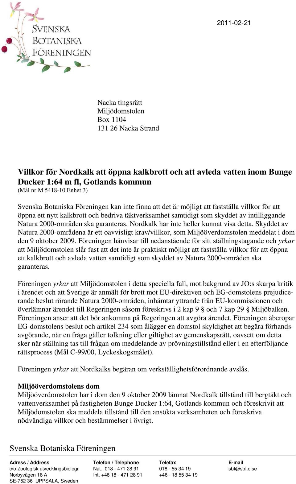 Natura 2000-områden ska garanteras. Nordkalk har inte heller kunnat visa detta.