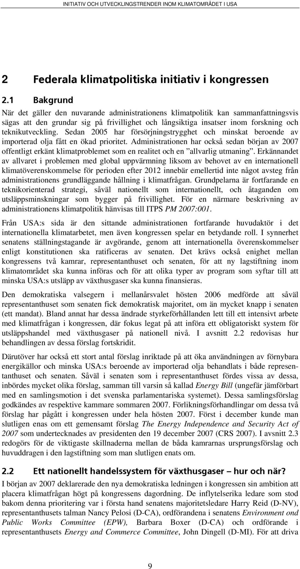 Sedan 2005 har försörjningstrygghet och minskat beroende av importerad olja fått en ökad prioritet.