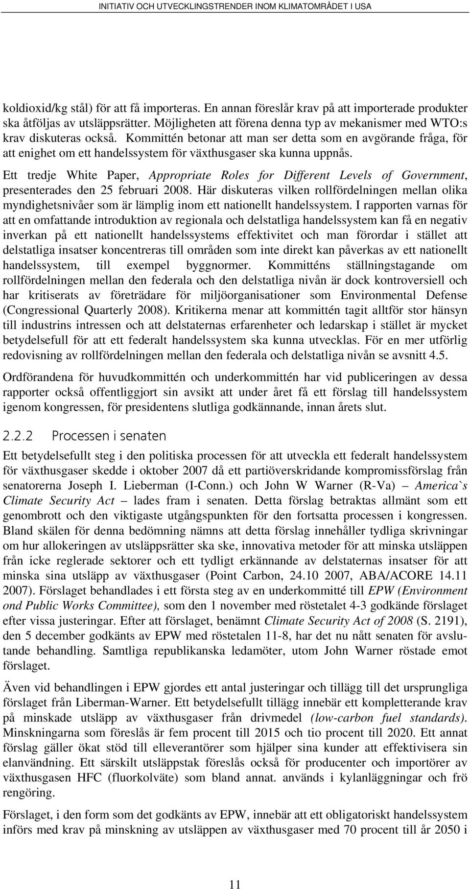 Kommittén betonar att man ser detta som en avgörande fråga, för att enighet om ett handelssystem för växthusgaser ska kunna uppnås.