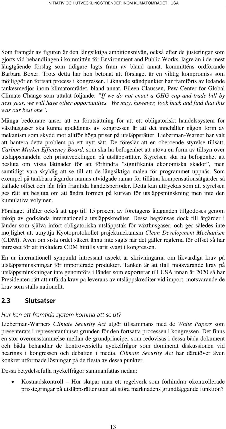 Liknande ståndpunkter har framförts av ledande tankesmedjor inom klimatområdet, bland annat.