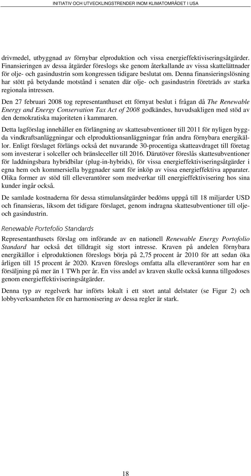 Denna finansieringslösning har stött på betydande motstånd i senaten där olje- och gasindustrin företräds av starka regionala intressen.