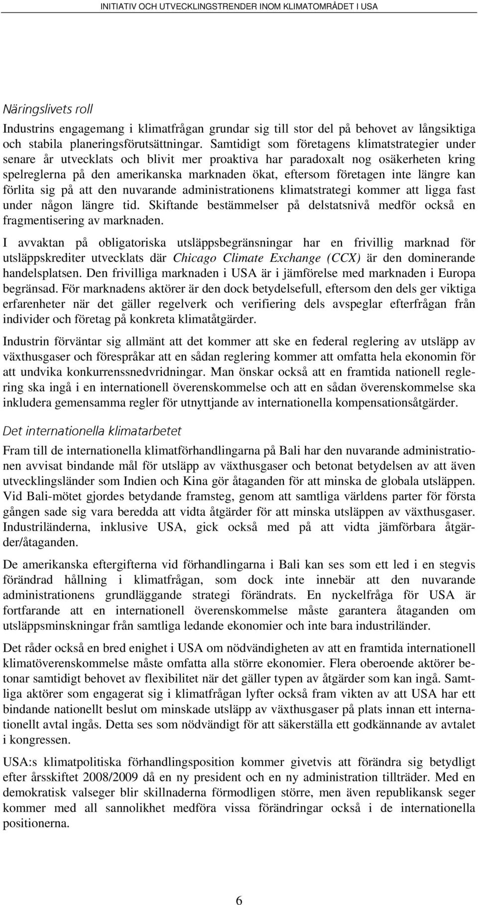 inte längre kan förlita sig på att den nuvarande administrationens klimatstrategi kommer att ligga fast under någon längre tid.