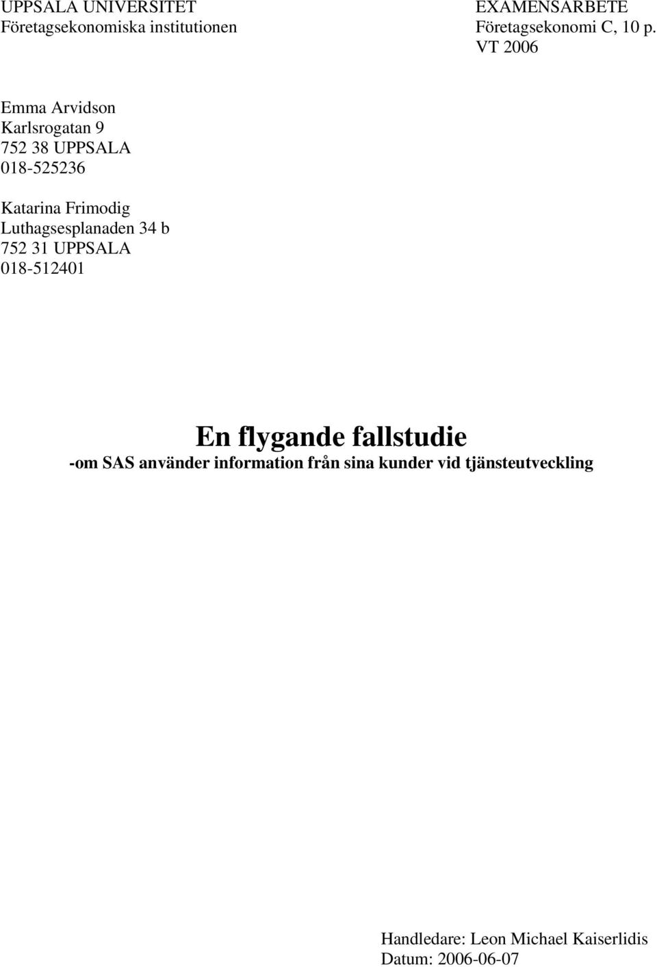 Luthagsesplanaden 34 b 752 31 UPPSALA 018-512401 En flygande fallstudie -om SAS använder