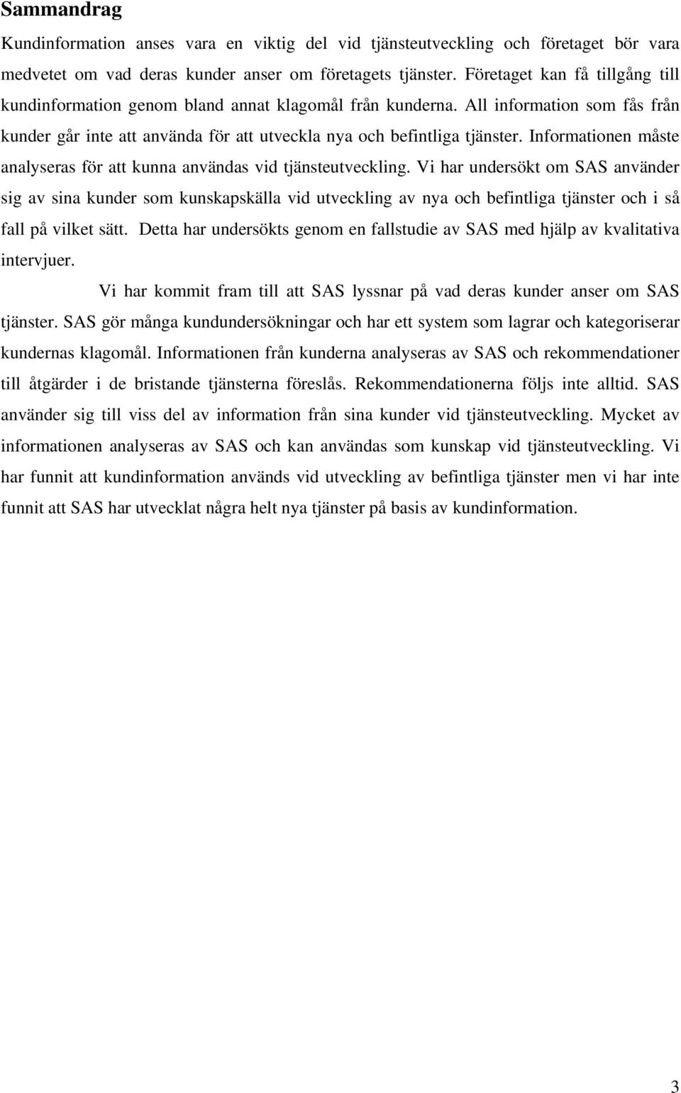 Informationen måste analyseras för att kunna användas vid tjänsteutveckling.