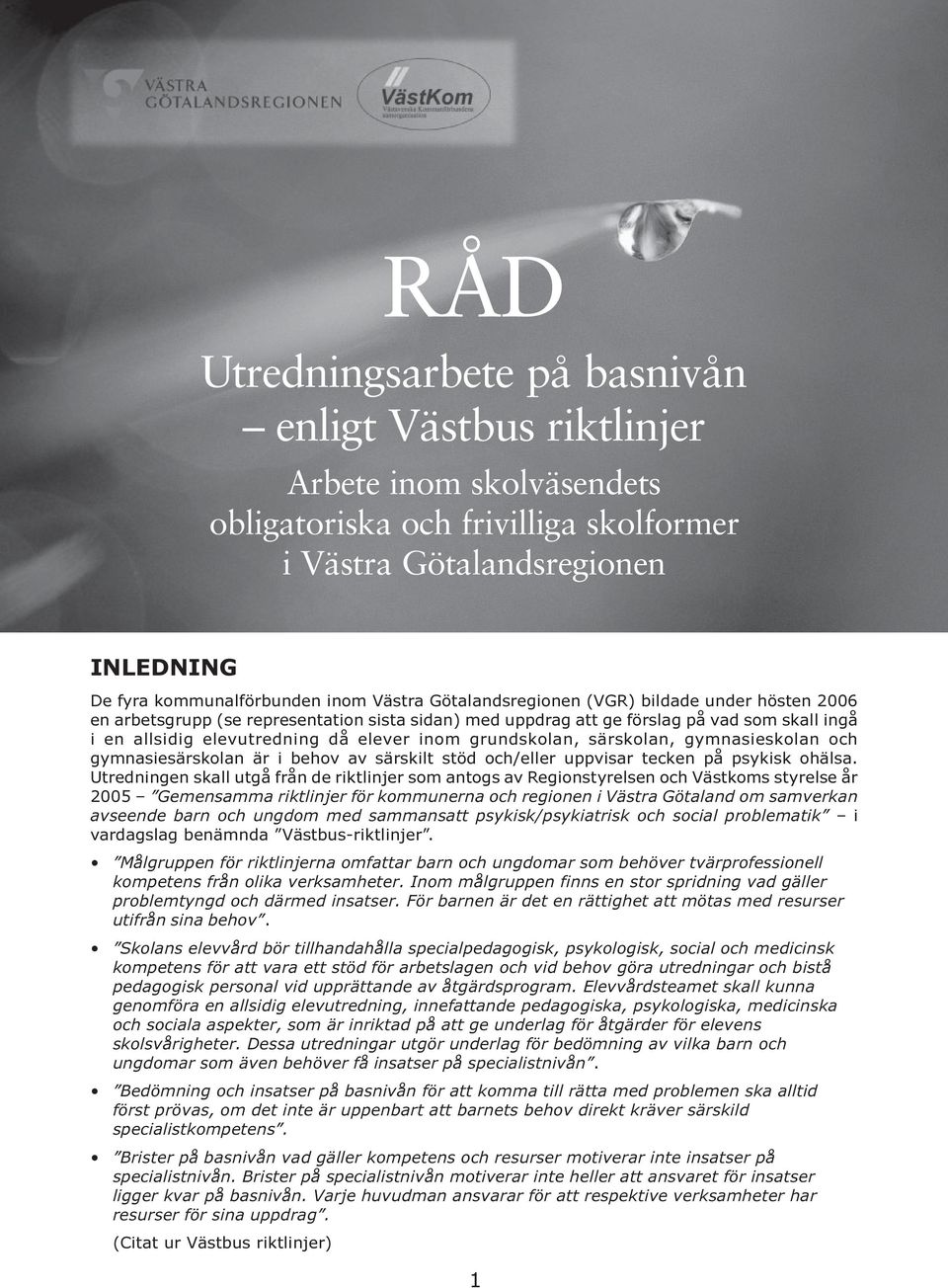 grundskolan, särskolan, gymnasieskolan och gymnasiesärskolan är i behov av särskilt stöd och/eller uppvisar tecken på psykisk ohälsa.