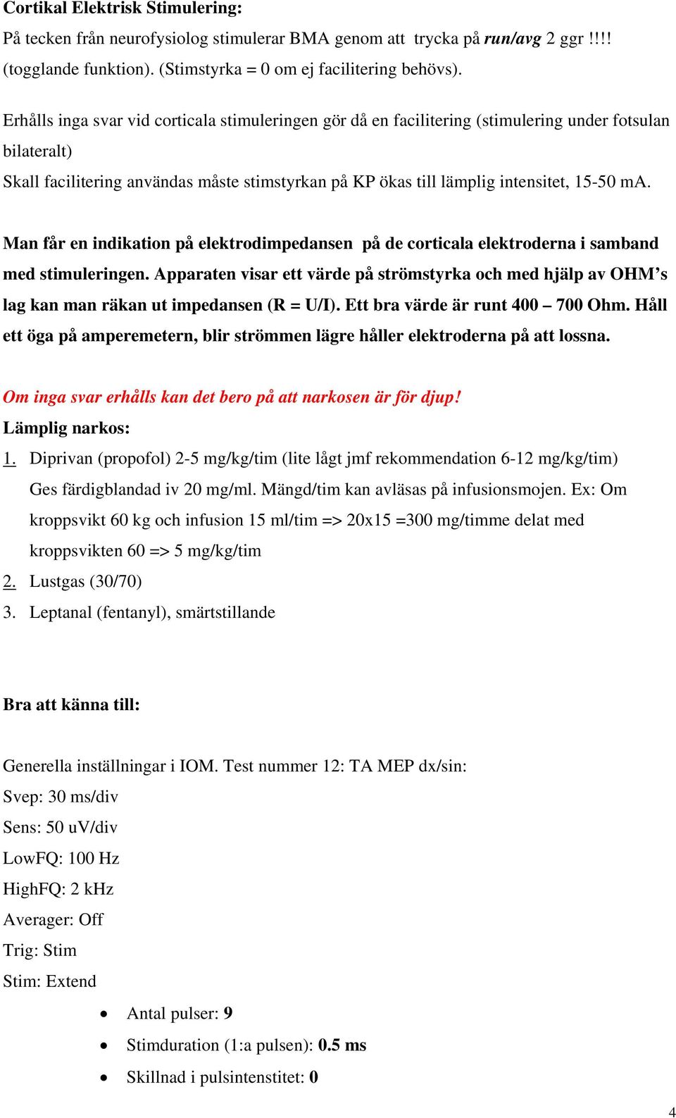 Man får en indikation på elektrodimpedansen på de corticala elektroderna i samband med stimuleringen.