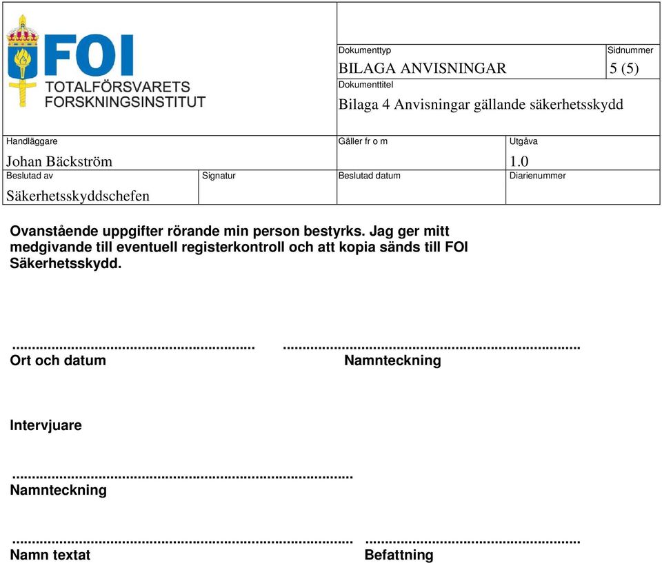 Jag ger mitt medgivande till eventuell registerkontroll och att