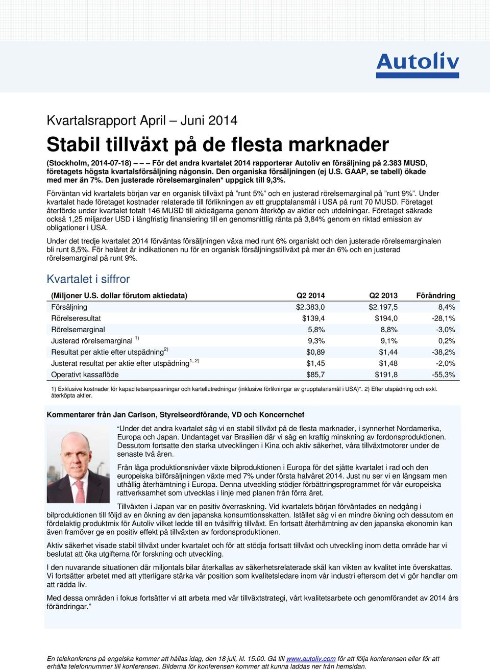 Förväntan vid kvartalets början var en organisk tillväxt på runt 5% och en justerad rörelsemarginal på runt 9%.