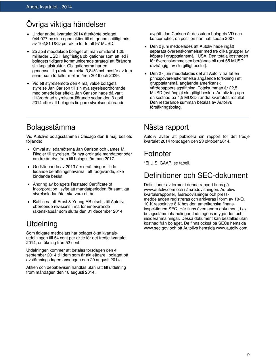 Obligationerna har en genomsnittlig ränta om cirka 3,84% och består av fem serier som förfaller mellan åren 2019 och 2029.