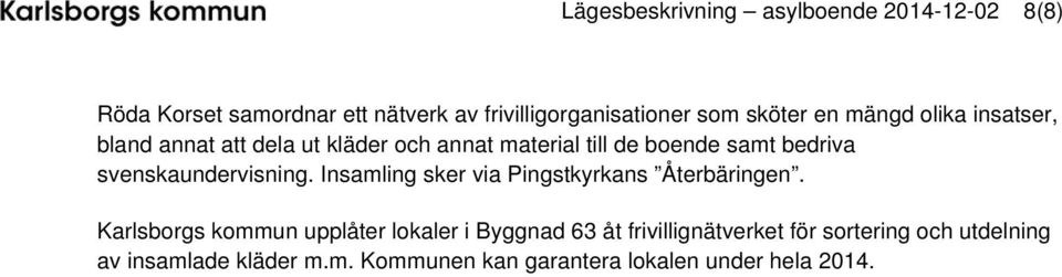 svenskaundervisning. Insamling sker via Pingstkyrkans Återbäringen.