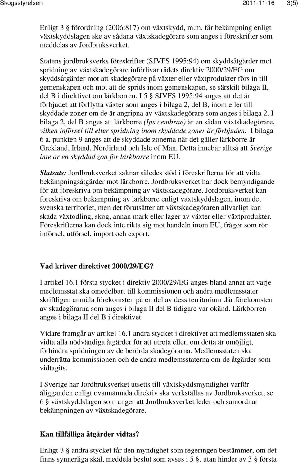 växtprodukter förs in till gemenskapen och mot att de sprids inom gemenskapen, se särskilt bilaga II, del B i direktivet om lärkborren.