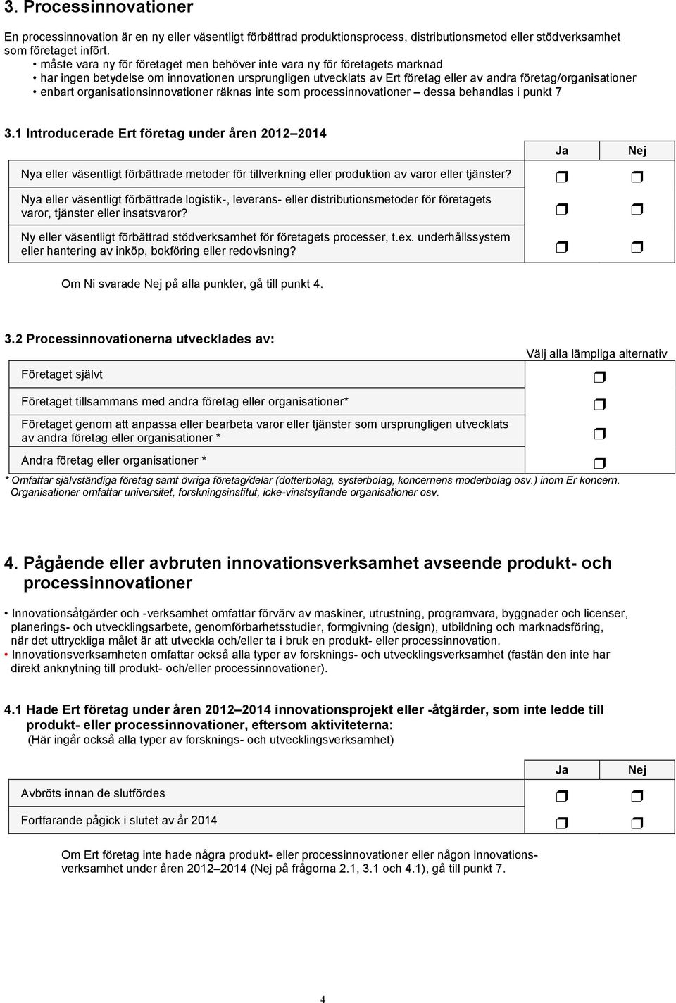 organisationsinnovationer räknas inte som processinnovationer dessa behandlas i punkt 7 3.