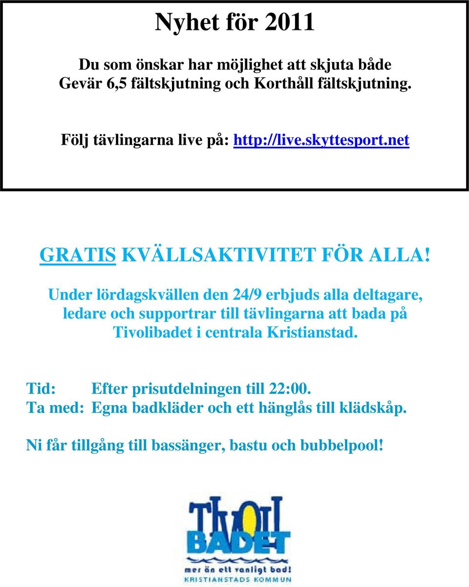 Under lördagskvällen den 24/9 erbjuds alla deltagare, ledare och supportrar till tävlingarna att bada på Tivolibadet i