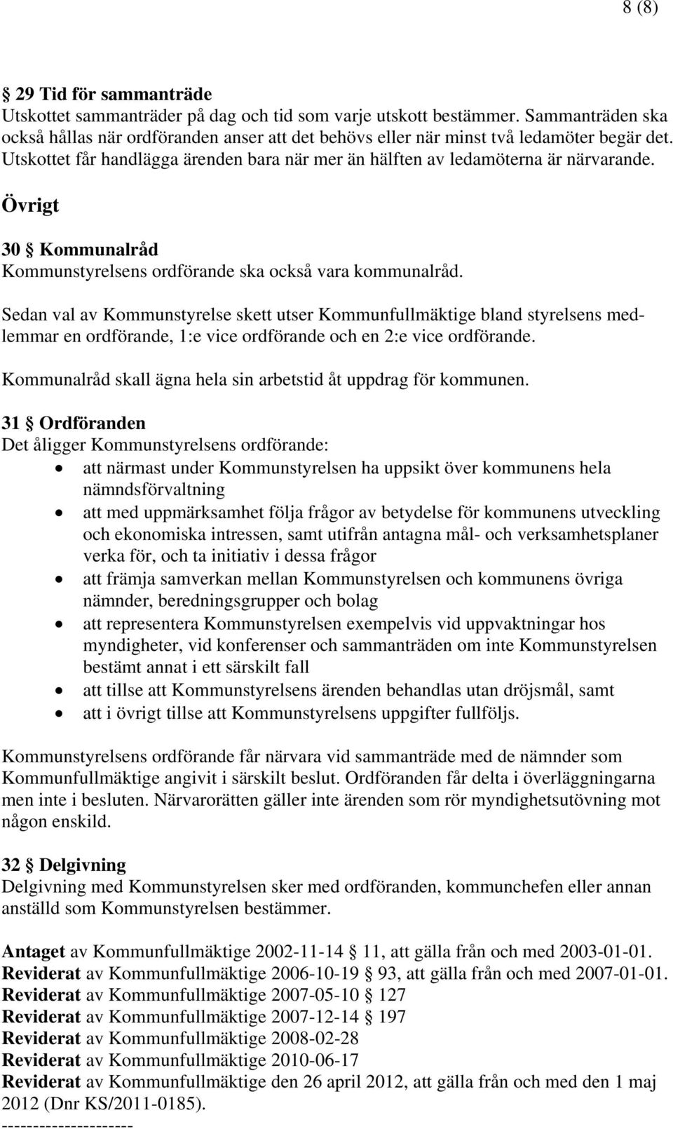 Övrigt 30 Kommunalråd Kommunstyrelsens ordförande ska också vara kommunalråd.