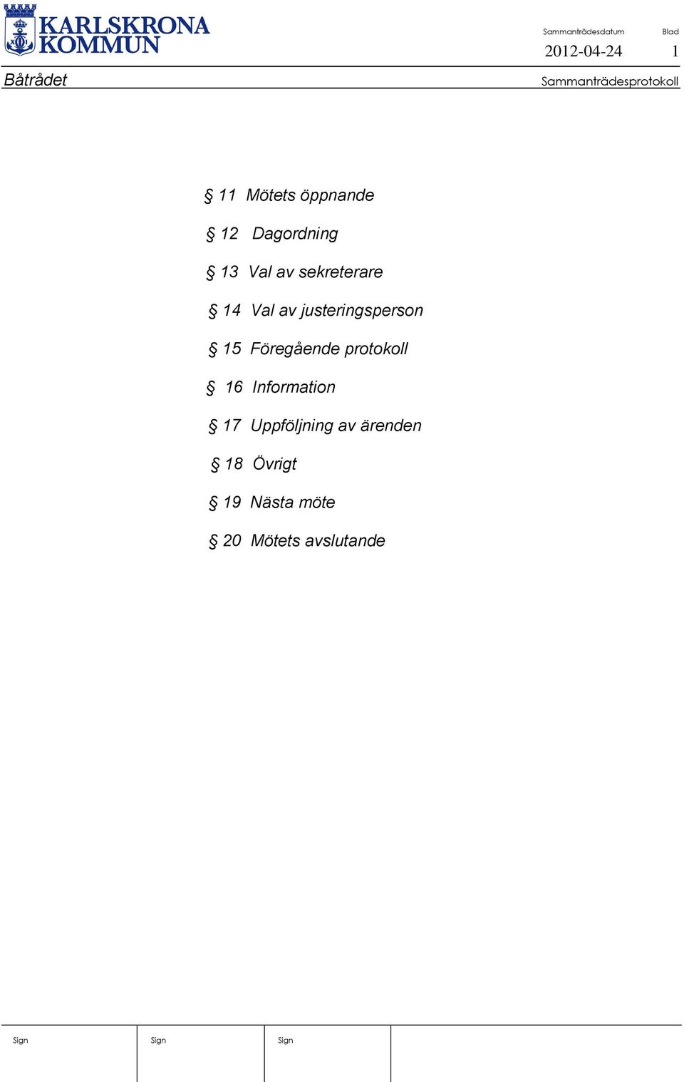 Föregående protokoll 16 Information 17 Uppföljning