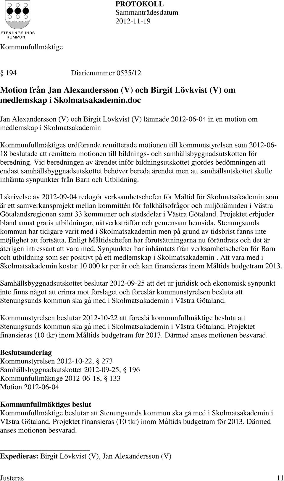 remittera motionen till bildnings- och samhällsbyggnadsutskotten för beredning.