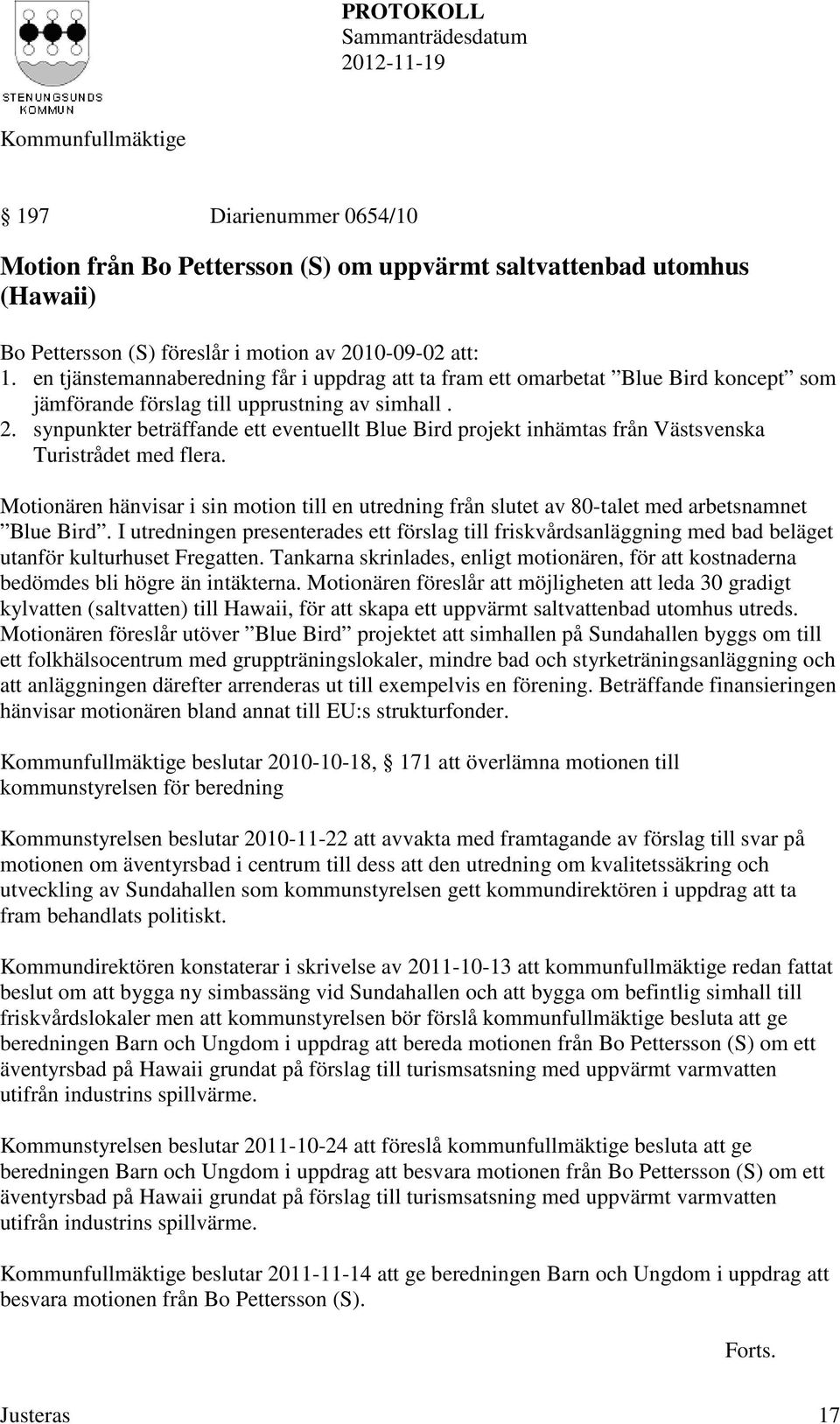 synpunkter beträffande ett eventuellt Blue Bird projekt inhämtas från Västsvenska Turistrådet med flera.