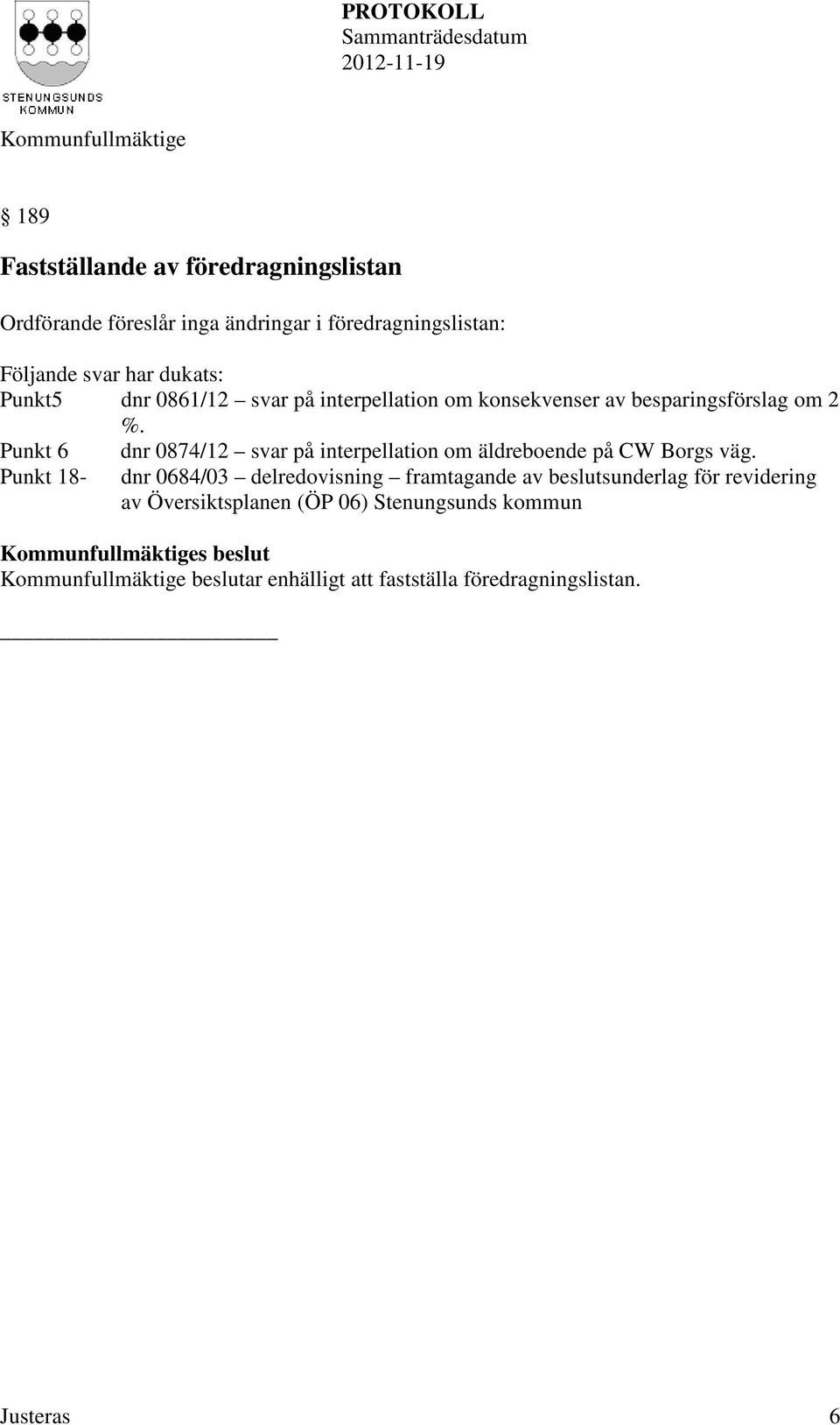 Punkt 6 Punkt 18- dnr 0874/12 svar på interpellation om äldreboende på CW Borgs väg.