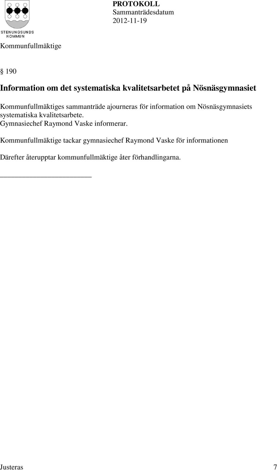 kvalitetsarbete. Gymnasiechef Raymond Vaske informerar.