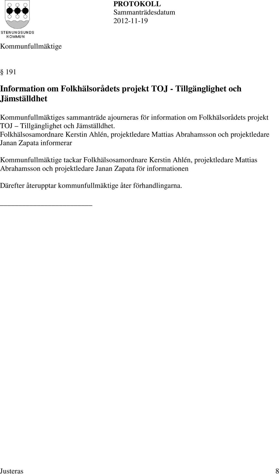 Folkhälsosamordnare Kerstin Ahlén, projektledare Mattias Abrahamsson och projektledare Janan Zapata informerar tackar
