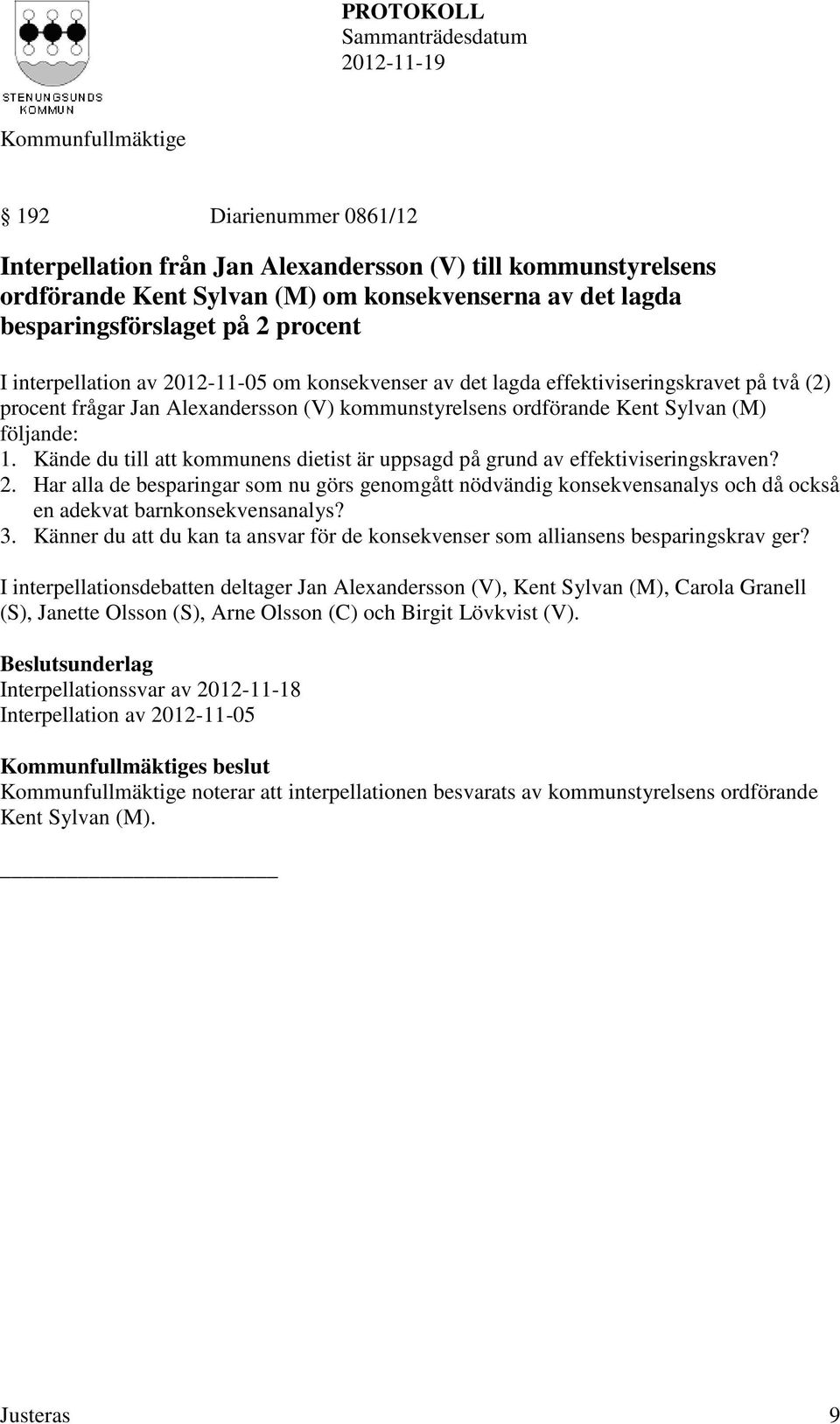 Kände du till att kommunens dietist är uppsagd på grund av effektiviseringskraven? 2.