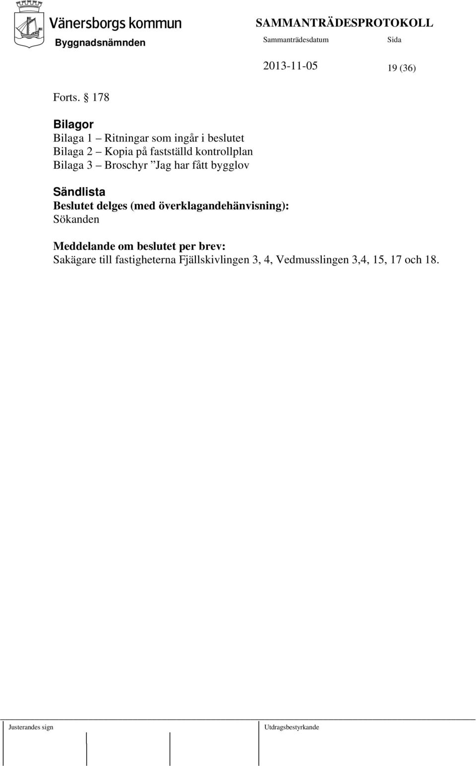 kontrollplan Bilaga 3 Broschyr Jag har fått bygglov Sändlista Beslutet delges (med