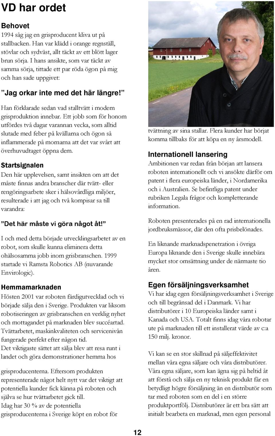 Han förklarade sedan vad stalltvätt i modern grisproduktion innebar.