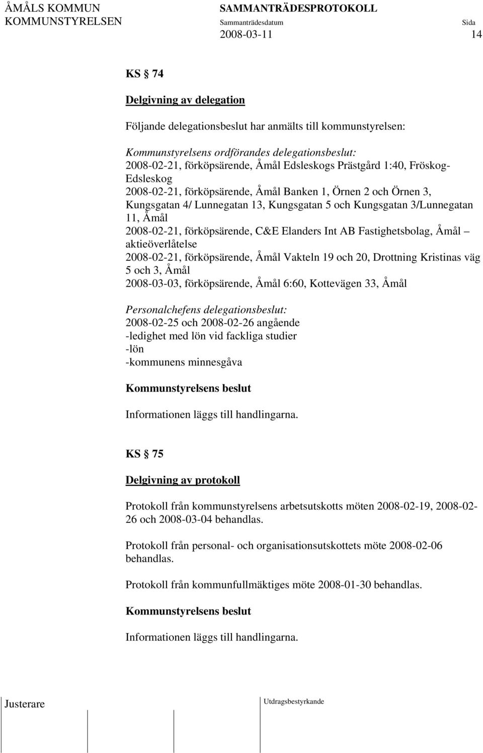 förköpsärende, C&E Elanders Int AB Fastighetsbolag, Åmål aktieöverlåtelse 2008-02-21, förköpsärende, Åmål Vakteln 19 och 20, Drottning Kristinas väg 5 och 3, Åmål 2008-03-03, förköpsärende, Åmål