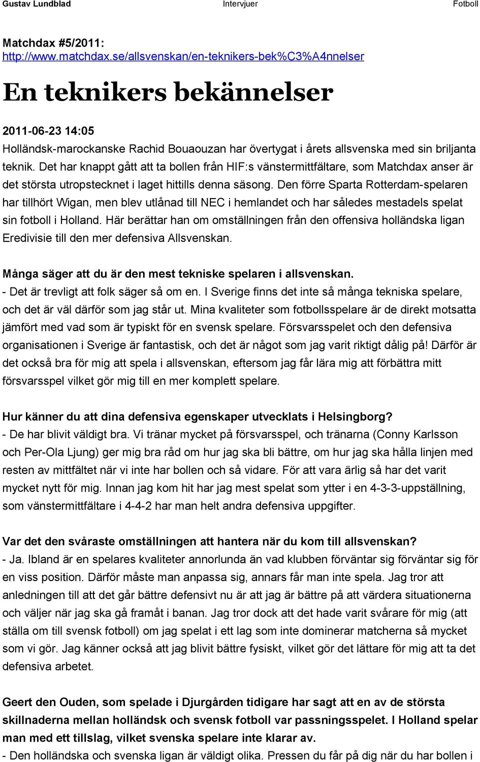 Det har knappt gått att ta bollen från HIF:s vänstermittfältare, som Matchdax anser är det största utropstecknet i laget hittills denna säsong.