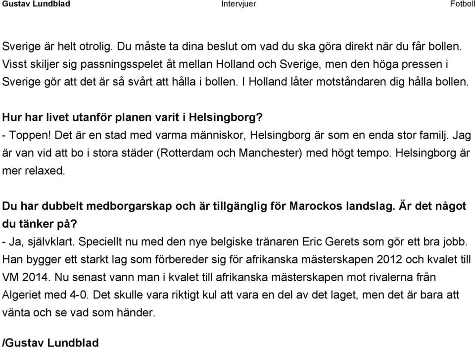 Hur har livet utanför planen varit i Helsingborg? - Toppen! Det är en stad med varma människor, Helsingborg är som en enda stor familj.