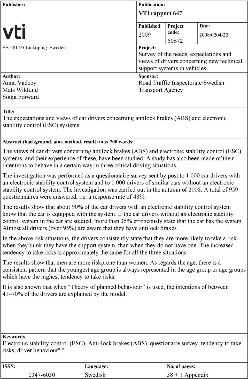 concerning antilock brakes (ABS) and electronic stability control (ESC) systems Abstract (background, aim, method, result) max 200 words: The views of car drivers concerning antilock brakes (ABS) and