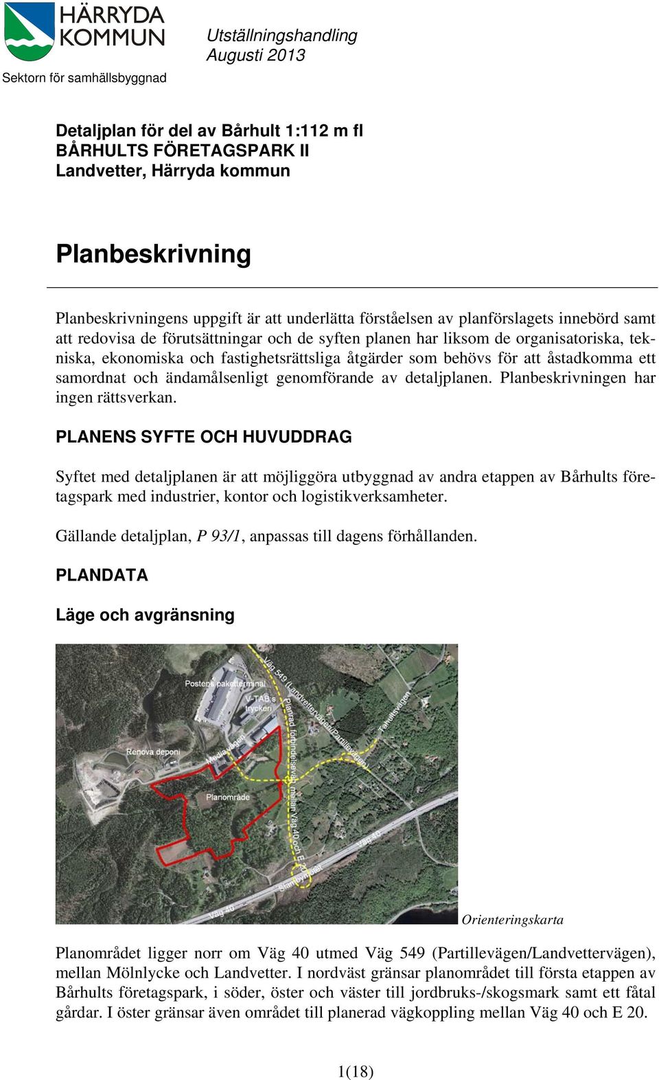 som behövs för att åstadkomma ett samordnat och ändamålsenligt genomförande av detaljplanen. Planbeskrivningen har ingen rättsverkan.