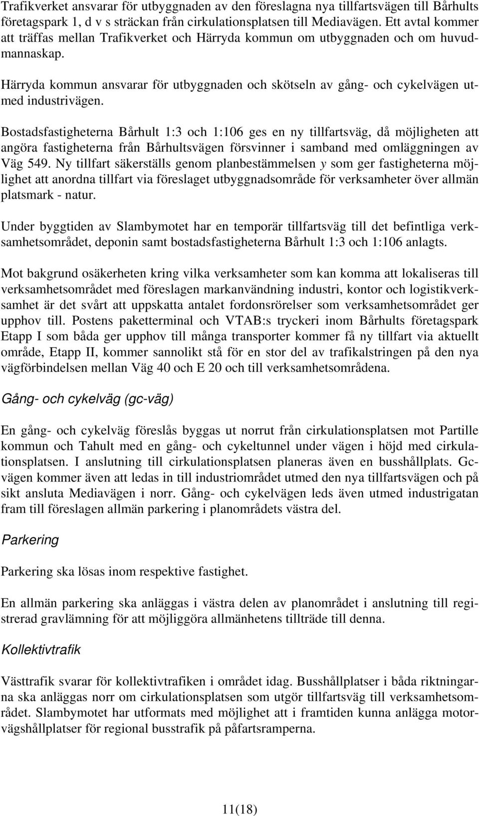 Härryda kommun ansvarar för utbyggnaden och skötseln av gång- och cykelvägen utmed industrivägen.