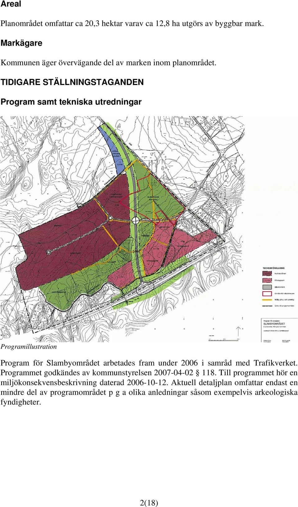 TIDIGARE STÄLLNINGSTAGANDEN Program samt tekniska utredningar Programillustration Program för Slambyområdet arbetades fram under 2006 i samråd