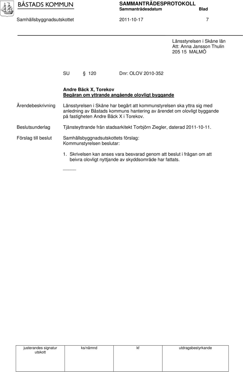 olovligt byggande på fastigheten Andre Bäck X i Torekov. Beslutsunderlag Tjänsteyttrande från stadsarkitekt Torbjörn Ziegler, daterad 2011-10-11.