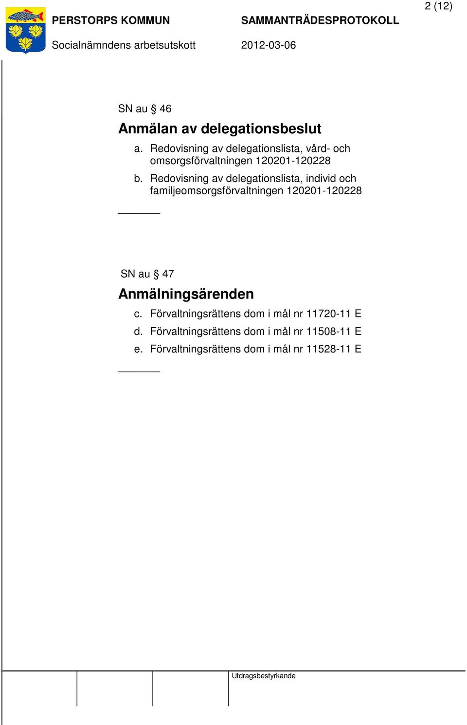 Redovisning av delegationslista, individ och familjeomsorgsförvaltningen 120201-120228 SN au 47