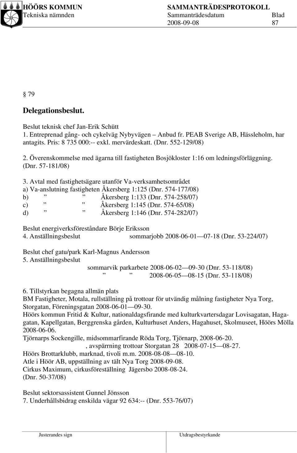 Avtal med fastighetsägare utanför Va-verksamhetsområdet a) Va-anslutning fastigheten Åkersberg 1:125 (Dnr. 574-177/08) b) Åkersberg 1:133 (Dnr. 574-258/07) c) Åkersberg 1:145 (Dnr.