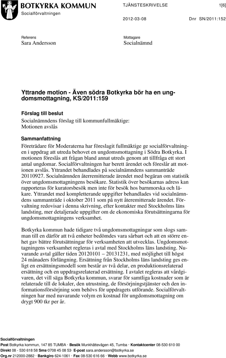 behovet en ungdomsmottagning i Södra Botkyrka. I motionen föreslås att frågan bland annat utreds genom att tillfråga ett stort antal ungdomar.