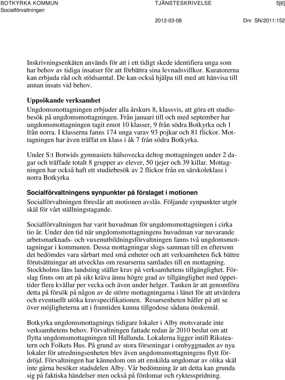 Uppsökande verksamhet Ungdomsmottagningen erbjuder alla årskurs 8, klassvis, att göra ett studiebesök på ungdomsmottagningen.
