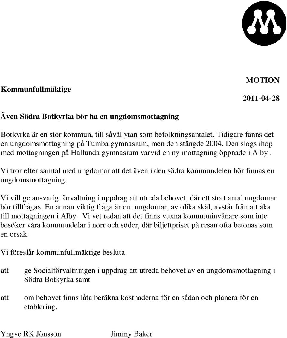 Vi tror efter samtal med ungdomar att det även i den södra kommundelen bör finnas en ungdomsmottagning.
