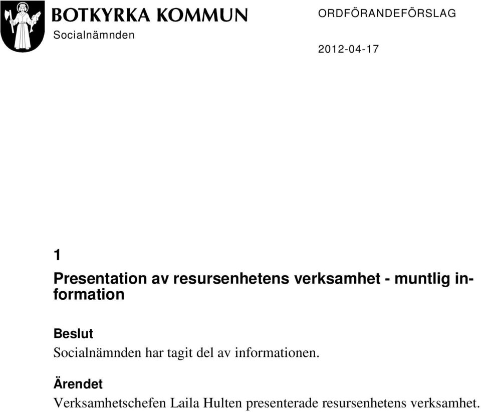 Socialnämnden har tagit del av informationen.