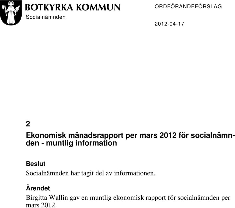 information Beslut Socialnämnden har tagit del av informationen.