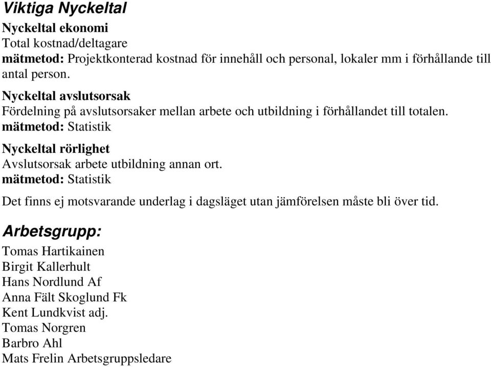 mätmetod: Statistik Nyckeltal rörlighet Avslutsorsak arbete utbildning annan ort.