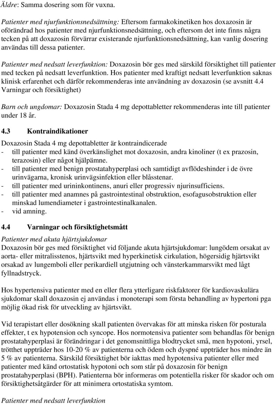 förvärrar existerande njurfunktionsnedsättning, kan vanlig dosering användas till dessa patienter.