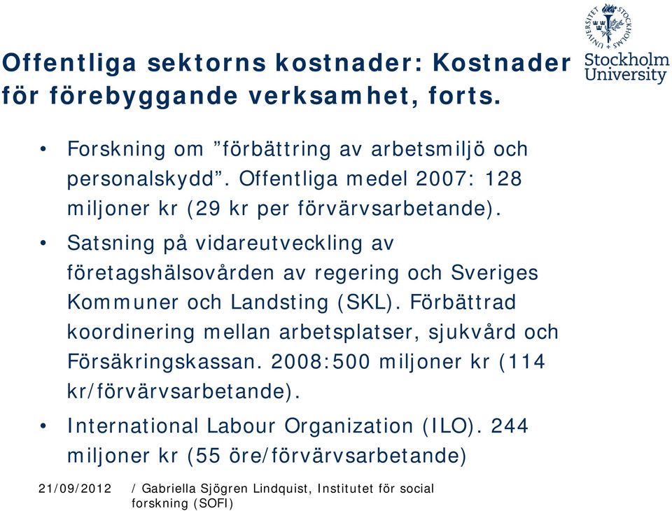 Satsning på vidareutveckling av företagshälsovården av regering och Sveriges Kommuner och Landsting (SKL).